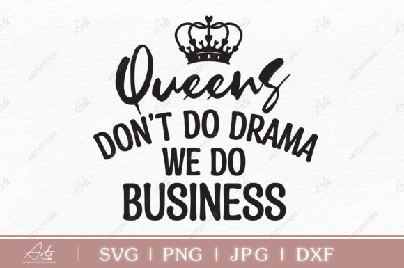 Queen Don't Do Drama We Do Business SVG